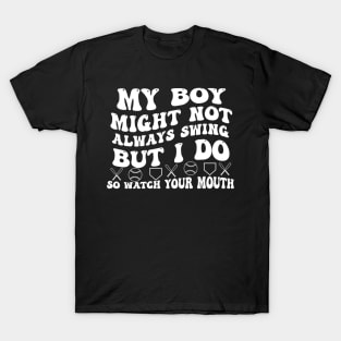 My boy might not always swing but i do so watch your mouth T-Shirt